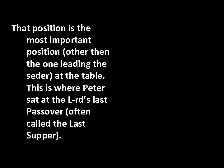 That position is the most important position (other then the one leading the seder)