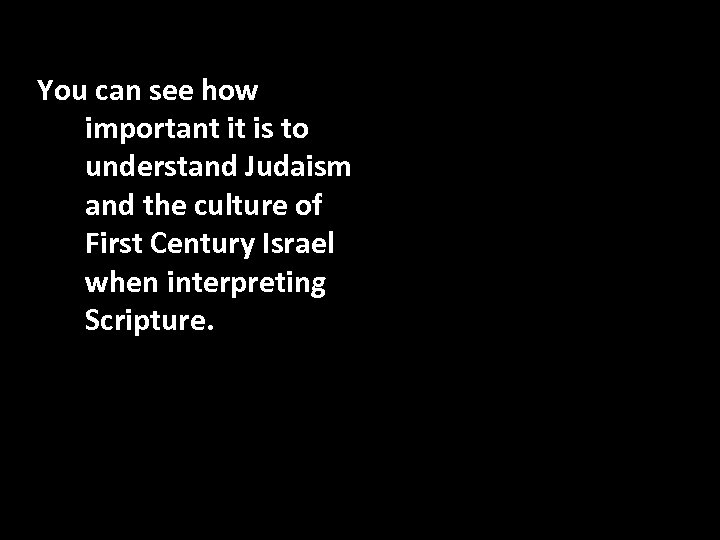 You can see how important it is to understand Judaism and the culture of