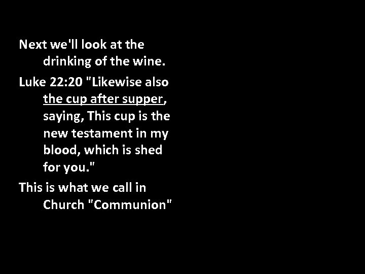 Next we'll look at the drinking of the wine. Luke 22: 20 