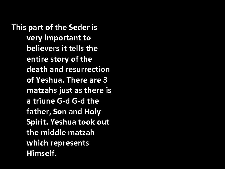 This part of the Seder is very important to believers it tells the entire