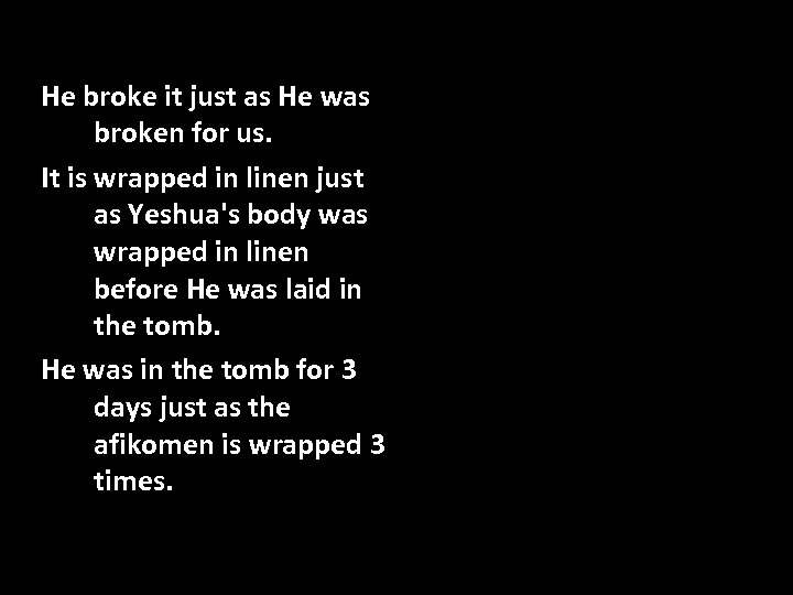 He broke it just as He was broken for us. It is wrapped in