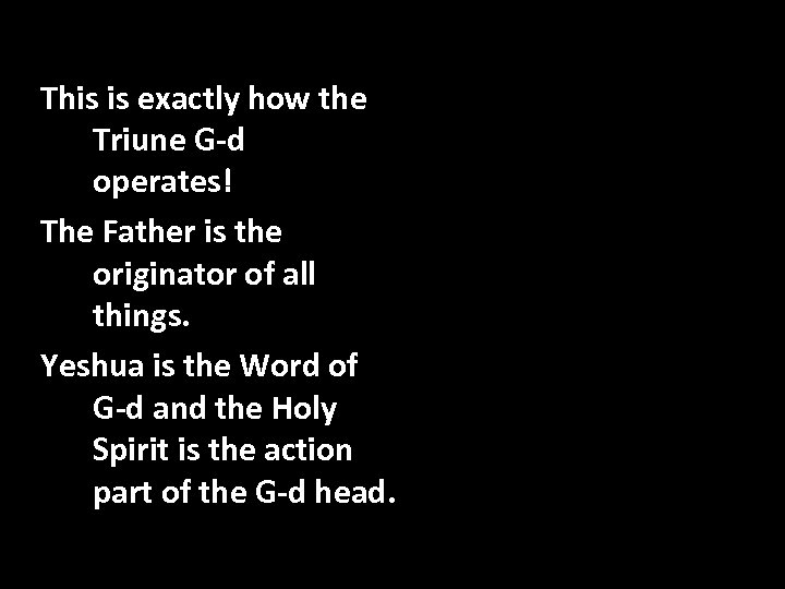 This is exactly how the Triune G-d operates! The Father is the originator of