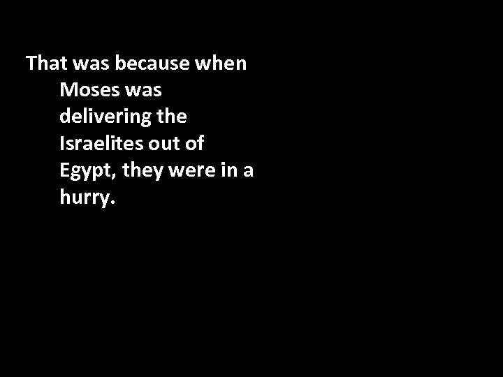 That was because when Moses was delivering the Israelites out of Egypt, they were