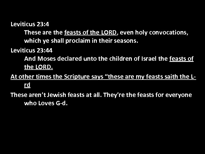 Leviticus 23: 4 These are the feasts of the LORD, even holy convocations, which