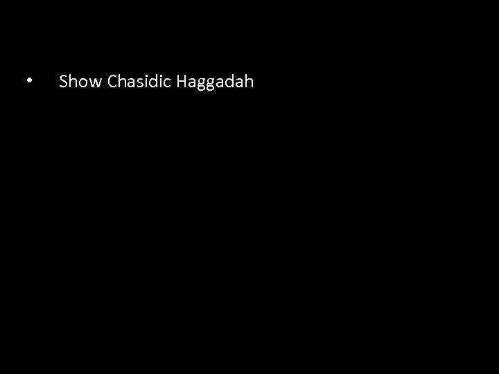  • Show Chasidic Haggadah 