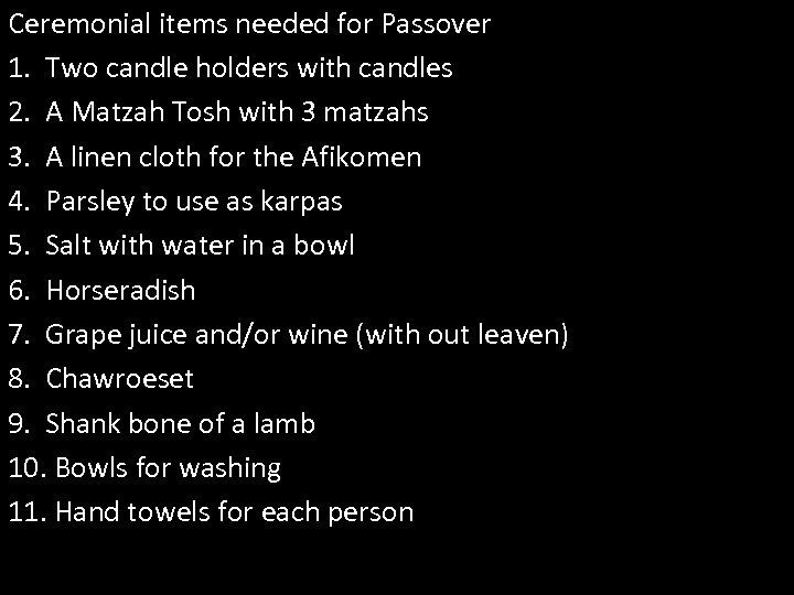 Ceremonial items needed for Passover 1. Two candle holders with candles 2. A Matzah