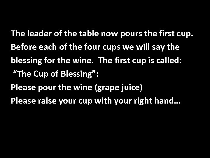 The leader of the table now pours the first cup. Before each of the