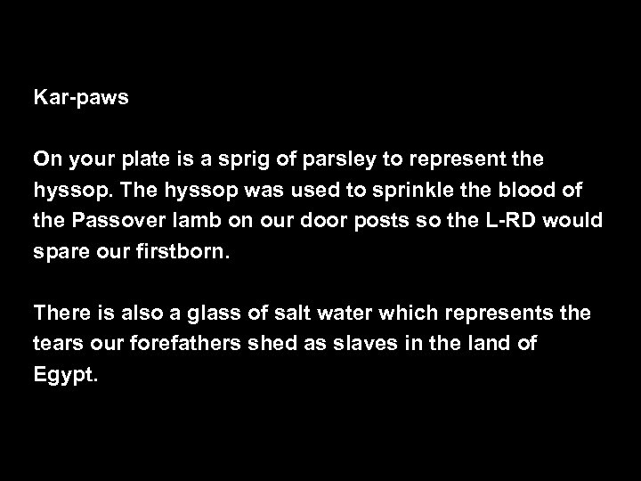 Kar-paws On your plate is a sprig of parsley to represent the hyssop. The