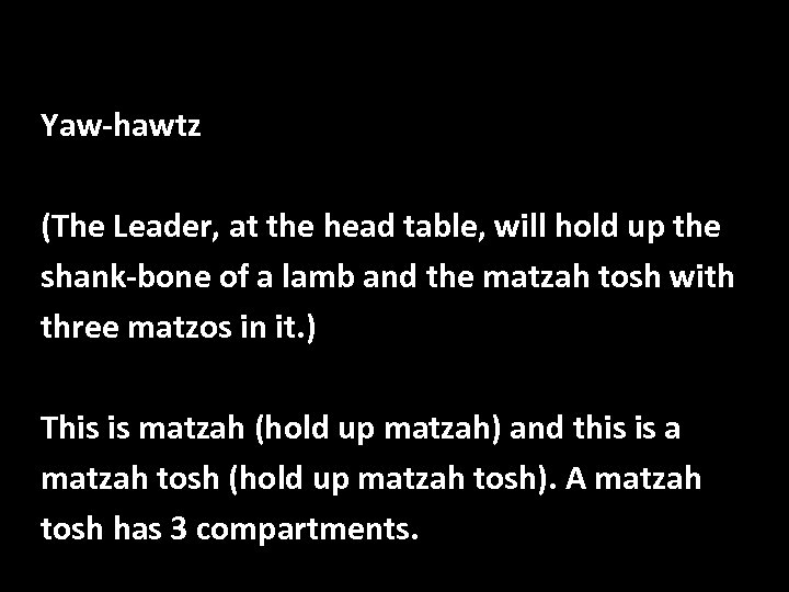 Yaw-hawtz (The Leader, at the head table, will hold up the shank-bone of a