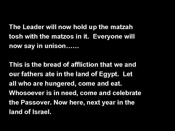 The Leader will now hold up the matzah tosh with the matzos in it.