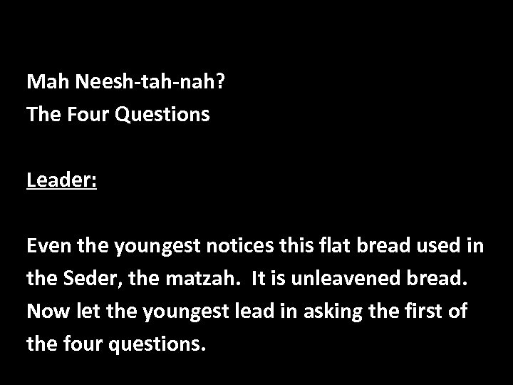 Mah Neesh-tah-nah? The Four Questions Leader: Even the youngest notices this flat bread used