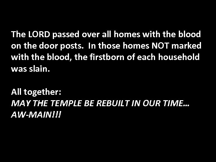 The LORD passed over all homes with the blood on the door posts. In