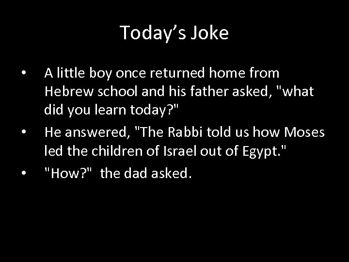 Today’s Joke • • • A little boy once returned home from Hebrew school