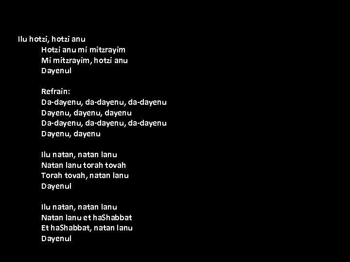 Ilu hotzi, hotzi anu Hotzi anu mi mitzrayim Mi mitzrayim, hotzi anu Dayenu! Refrain: