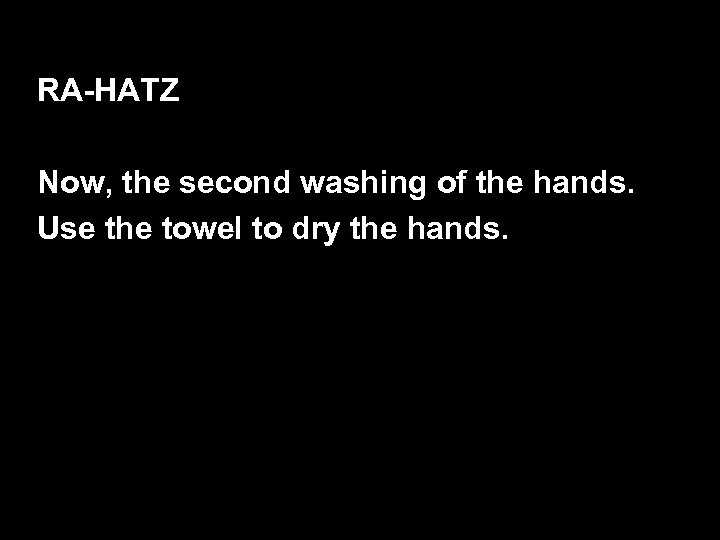 RA-HATZ Now, the second washing of the hands. Use the towel to dry the