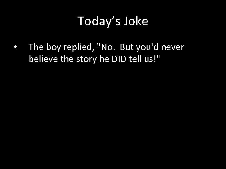 Today’s Joke • The boy replied, 