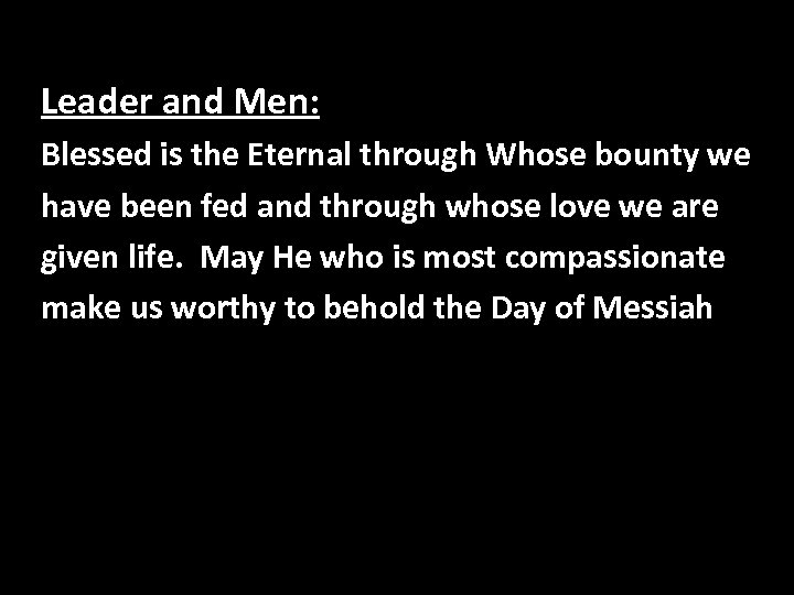 Leader and Men: Blessed is the Eternal through Whose bounty we have been fed