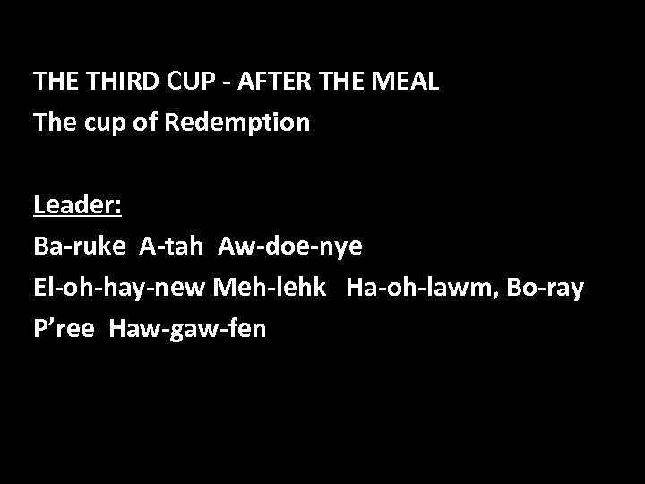 THE THIRD CUP - AFTER THE MEAL The cup of Redemption Leader: Ba-ruke A-tah