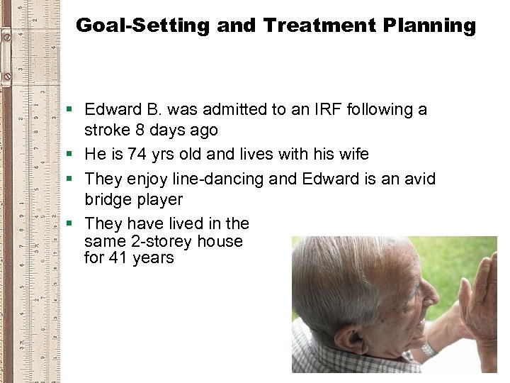 Goal-Setting and Treatment Planning § Edward B. was admitted to an IRF following a