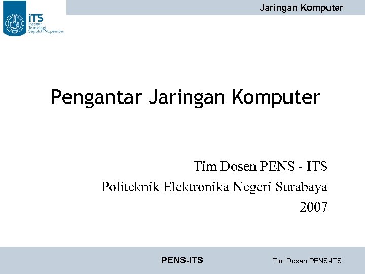 Jaringan Komputer Pengantar Jaringan Komputer Tim Dosen PENS - ITS Politeknik Elektronika Negeri Surabaya