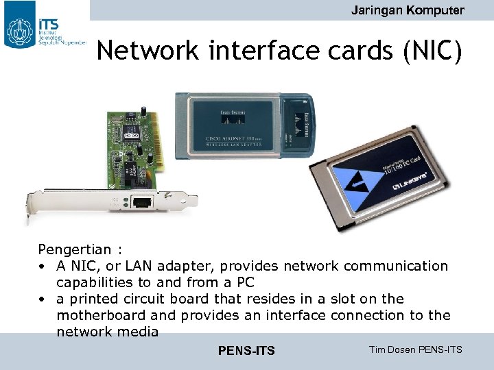 Jaringan Komputer Network interface cards (NIC) Pengertian : • A NIC, or LAN adapter,