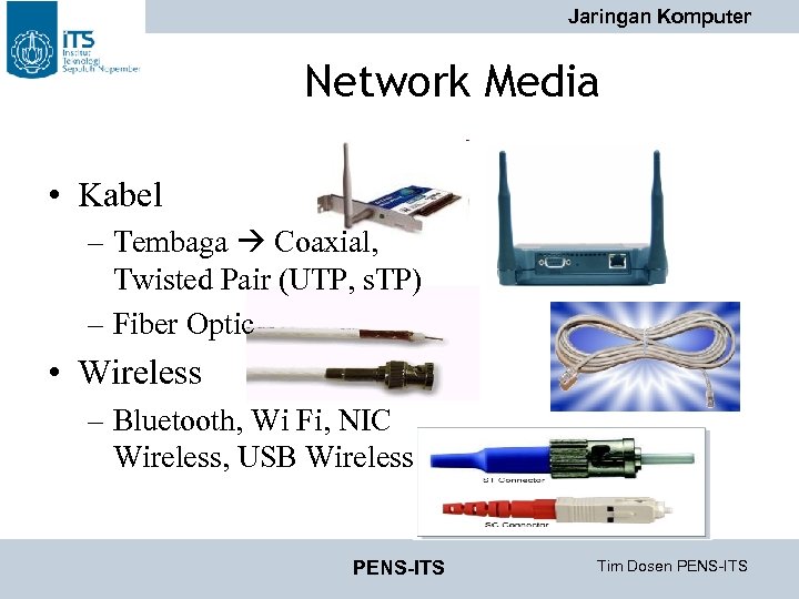 Jaringan Komputer Network Media • Kabel – Tembaga Coaxial, Twisted Pair (UTP, s. TP)
