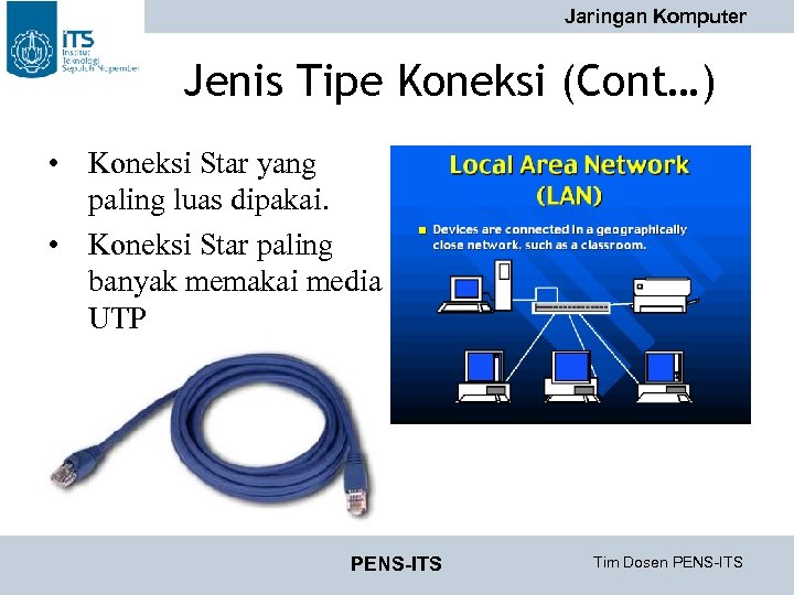 Jaringan Komputer Jenis Tipe Koneksi (Cont…) • Koneksi Star yang paling luas dipakai. •