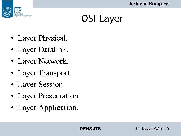 Jaringan Komputer OSI Layer • • Layer Physical. Layer Datalink. Layer Network. Layer Transport.