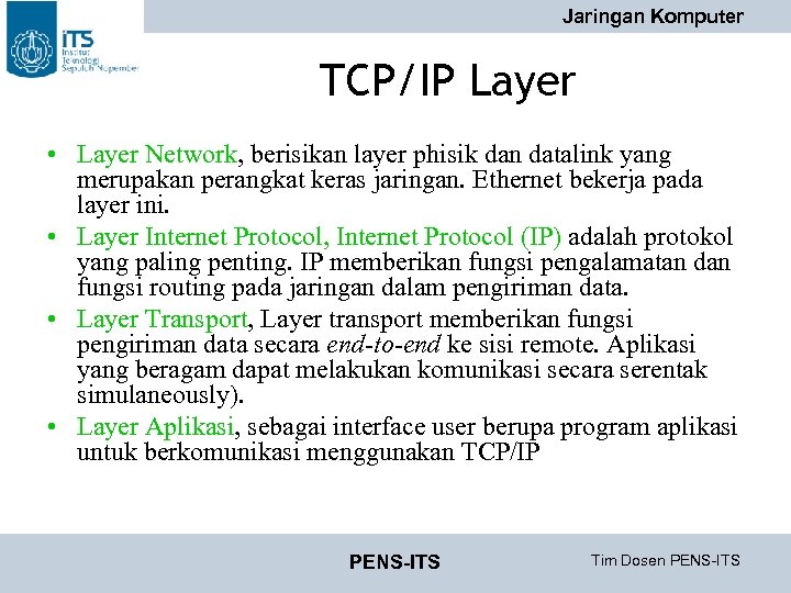 Jaringan Komputer TCP/IP Layer • Layer Network, berisikan layer phisik dan datalink yang merupakan