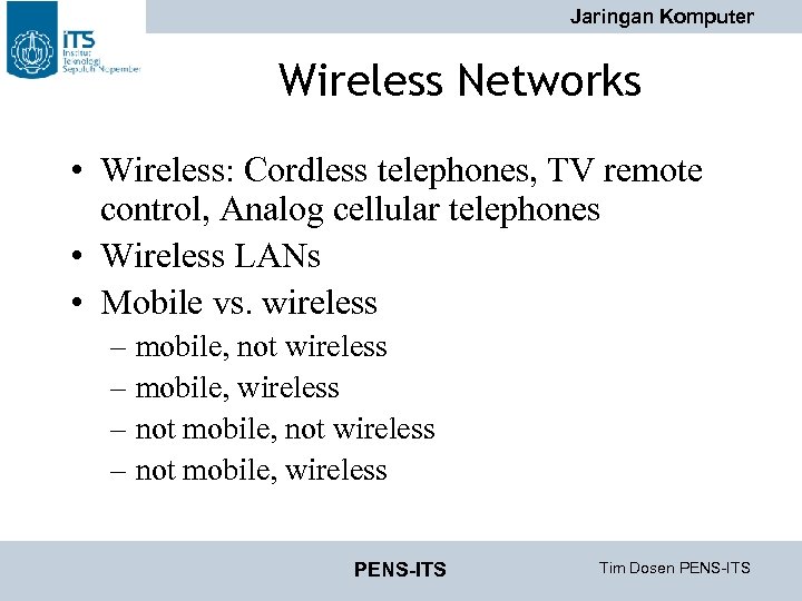 Jaringan Komputer Wireless Networks • Wireless: Cordless telephones, TV remote control, Analog cellular telephones