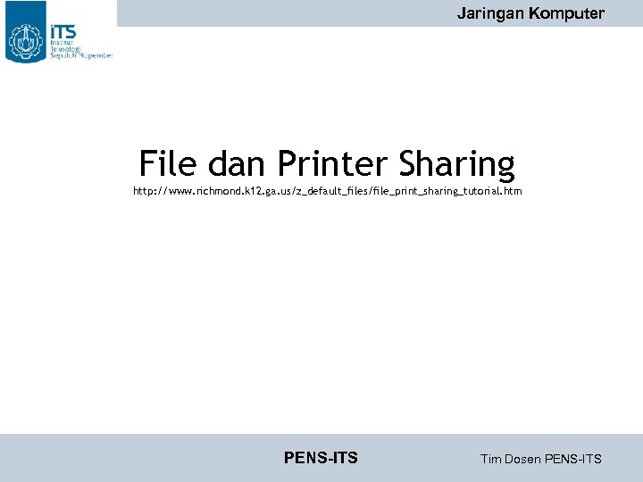 Jaringan Komputer File dan Printer Sharing http: //www. richmond. k 12. ga. us/z_default_files/file_print_sharing_tutorial. htm