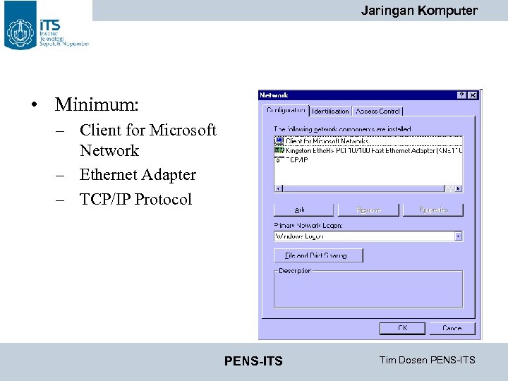 Jaringan Komputer • Minimum: – Client for Microsoft Network – Ethernet Adapter – TCP/IP