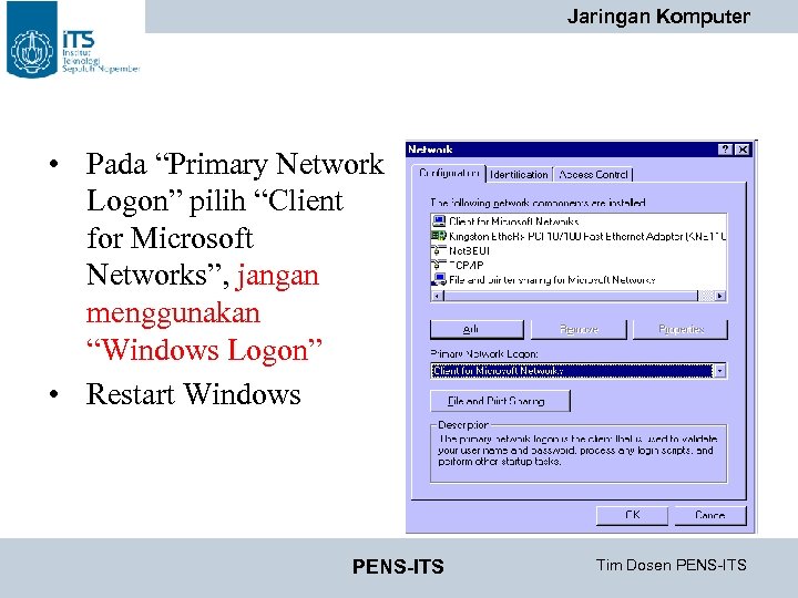 Jaringan Komputer • Pada “Primary Network Logon” pilih “Client for Microsoft Networks”, jangan menggunakan