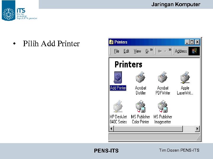 Jaringan Komputer • Pilih Add Printer PENS-ITS Tim Dosen PENS-ITS 