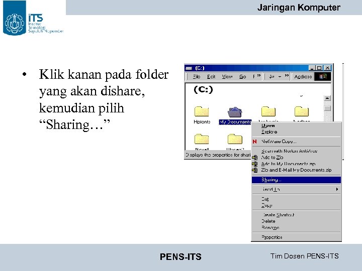 Jaringan Komputer • Klik kanan pada folder yang akan dishare, kemudian pilih “Sharing…” PENS-ITS