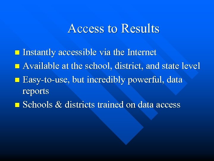Access to Results Instantly accessible via the Internet n Available at the school, district,