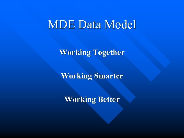 MDE Data Model Working Together Working Smarter Working Better 