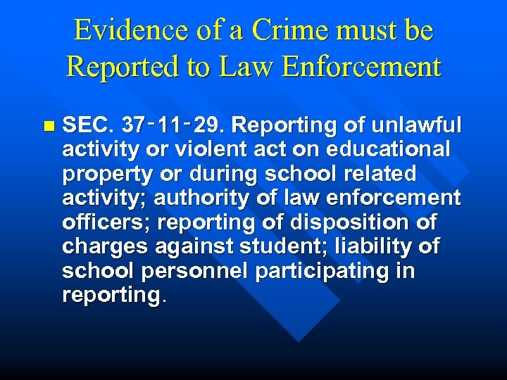Evidence of a Crime must be Reported to Law Enforcement n SEC. 37‑ 11‑