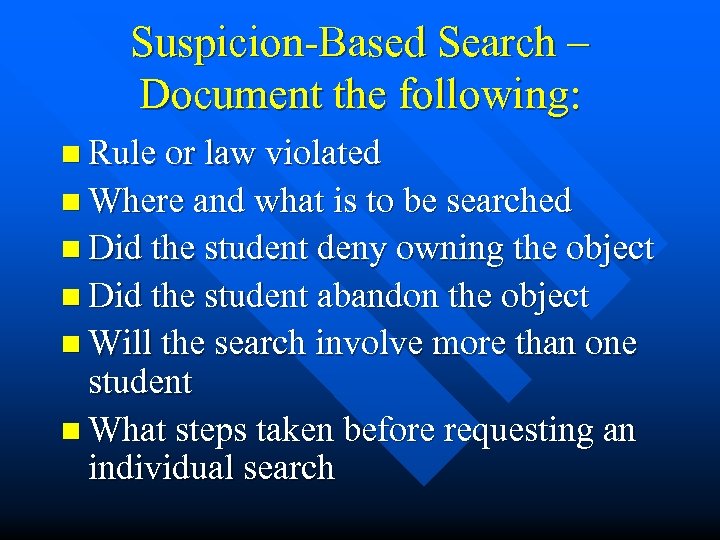 Suspicion-Based Search – Document the following: n Rule or law violated n Where and