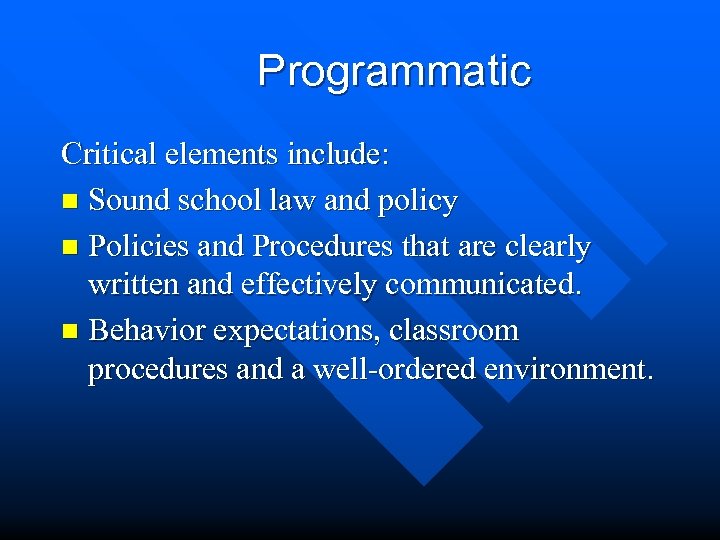 Programmatic Critical elements include: n Sound school law and policy n Policies and Procedures