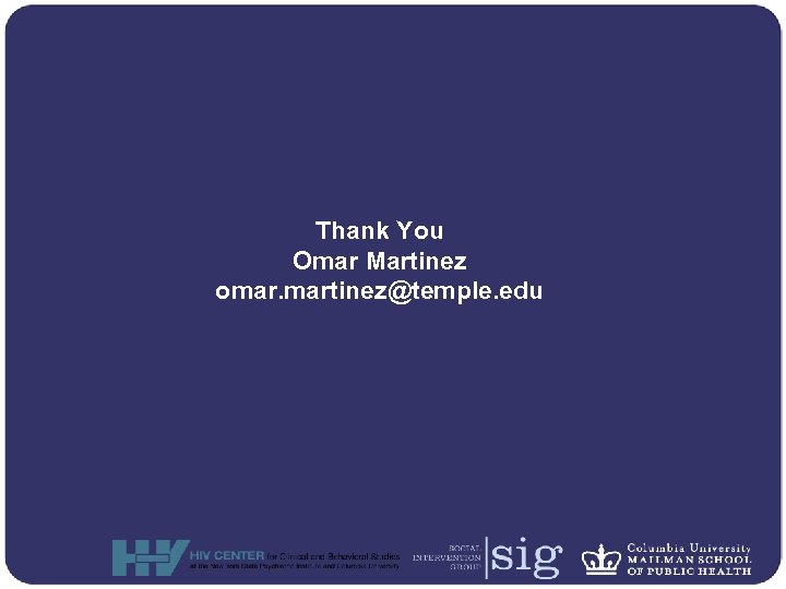 Thank You Omar Martinez omar. martinez@temple. edu 