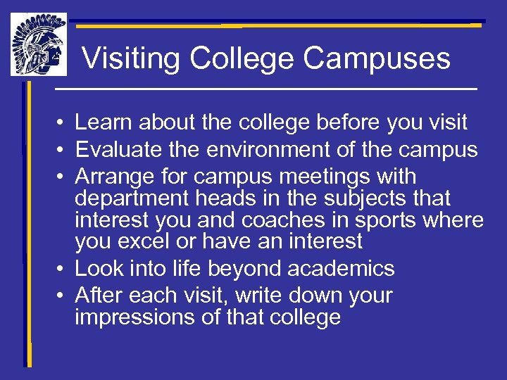 Visiting College Campuses • Learn about the college before you visit • Evaluate the