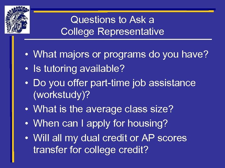 Questions to Ask a College Representative • What majors or programs do you have?