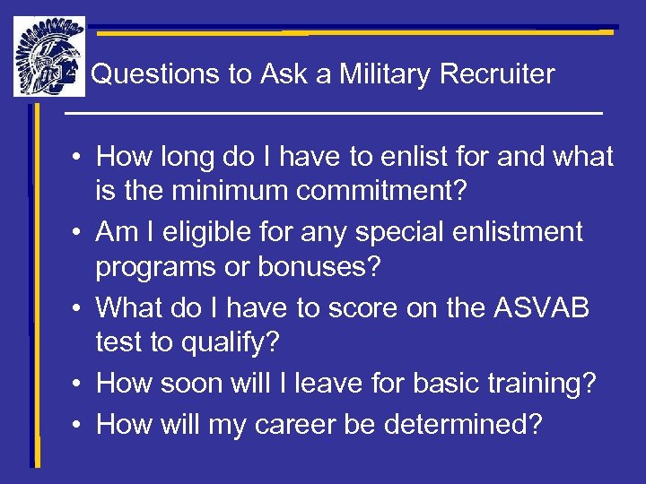 Questions to Ask a Military Recruiter • How long do I have to enlist