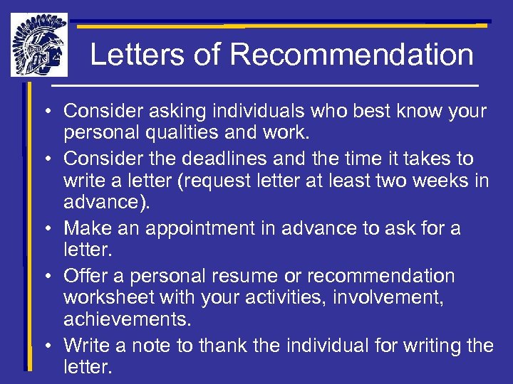 Letters of Recommendation • Consider asking individuals who best know your personal qualities and