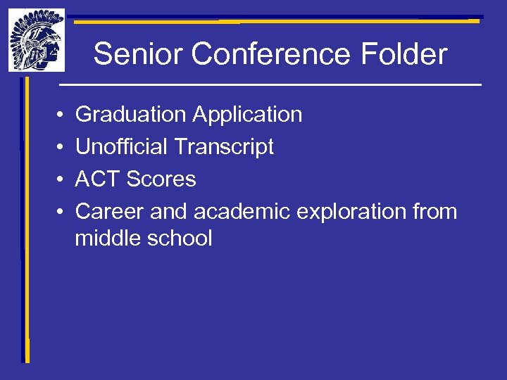 Senior Conference Folder • • Graduation Application Unofficial Transcript ACT Scores Career and academic