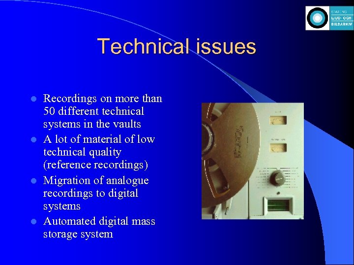 Technical issues Recordings on more than 50 different technical systems in the vaults l