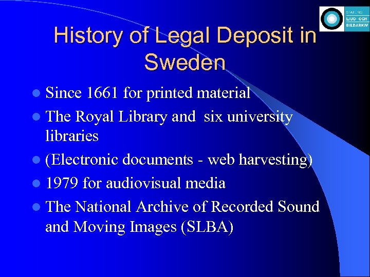 History of Legal Deposit in Sweden l Since 1661 for printed material l The