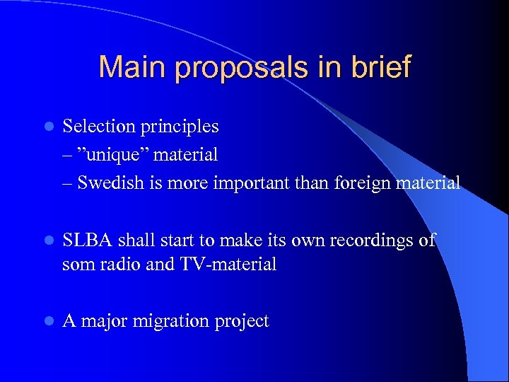 Main proposals in brief l Selection principles – ”unique” material – Swedish is more