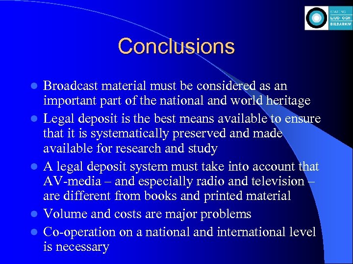 Conclusions l l l Broadcast material must be considered as an important part of